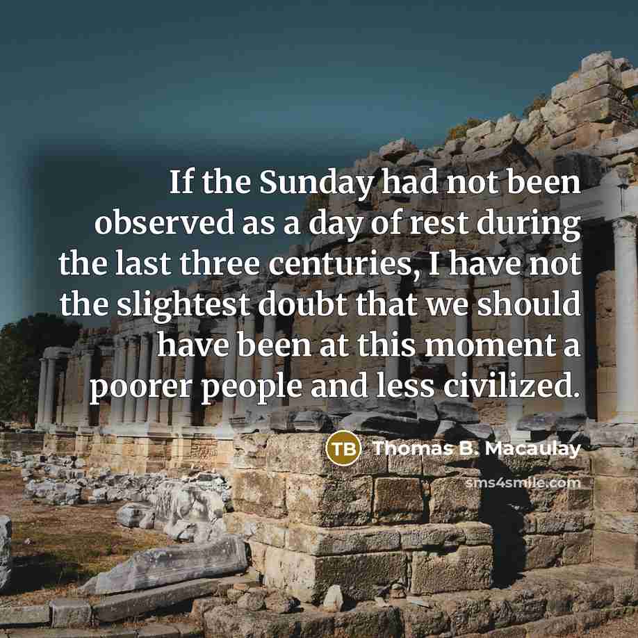 “If the Sunday had not been observed as a day…” quote by Thomas B. Macaulay