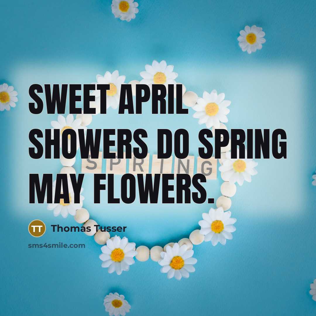 “Sweet April showers do spring May flowers.…” quote by Thomas Tusser