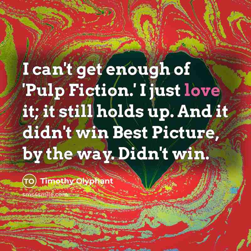 “I can't get enough of 'Pulp Fiction.' I just love…” quote by Timothy Olyphant