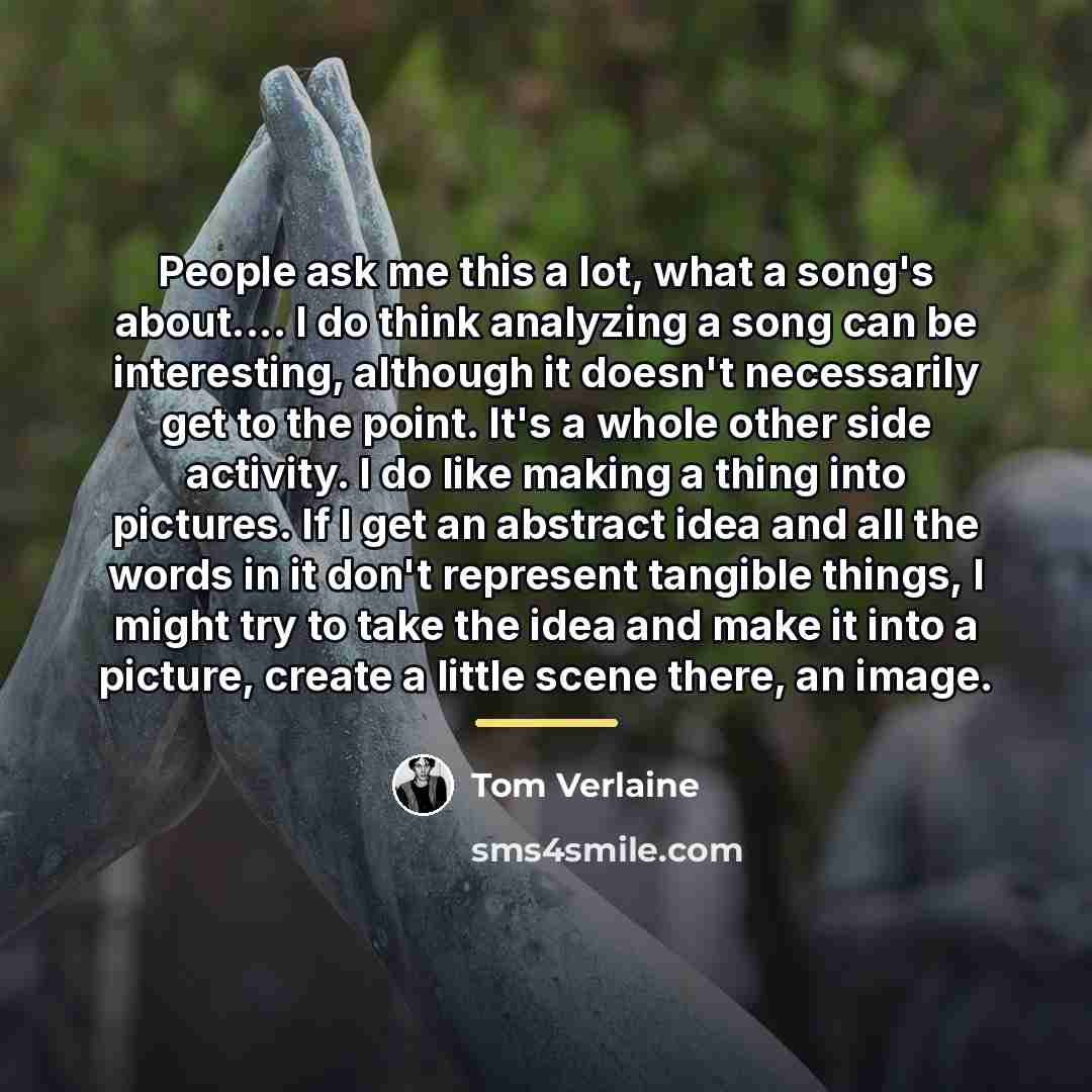 “People ask me this a lot, what a song's about....…” quote by Tom Verlaine