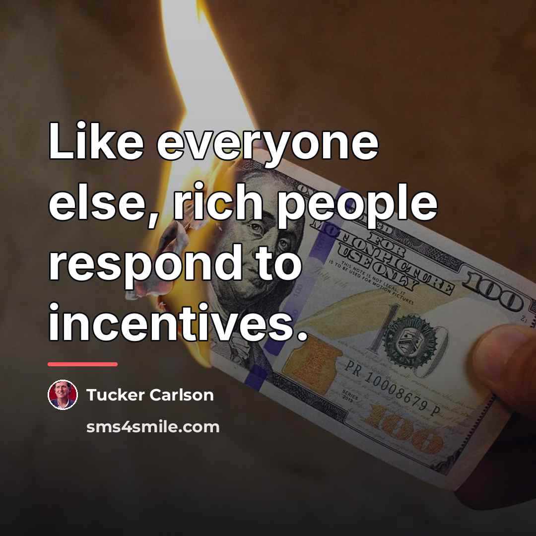 “Like everyone else, rich people respond to incentives.…” quote by Tucker Carlson