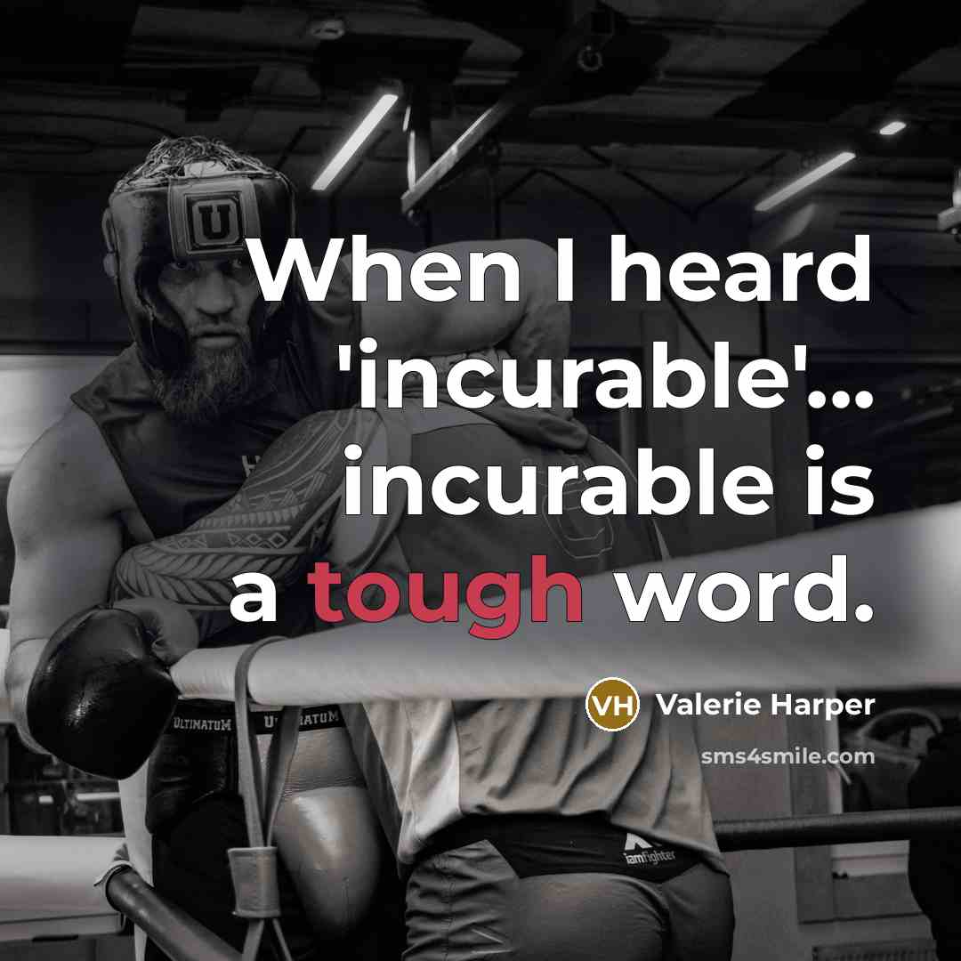 “When I heard 'incurable'... incurable is a tough word.…” quote by Valerie Harper