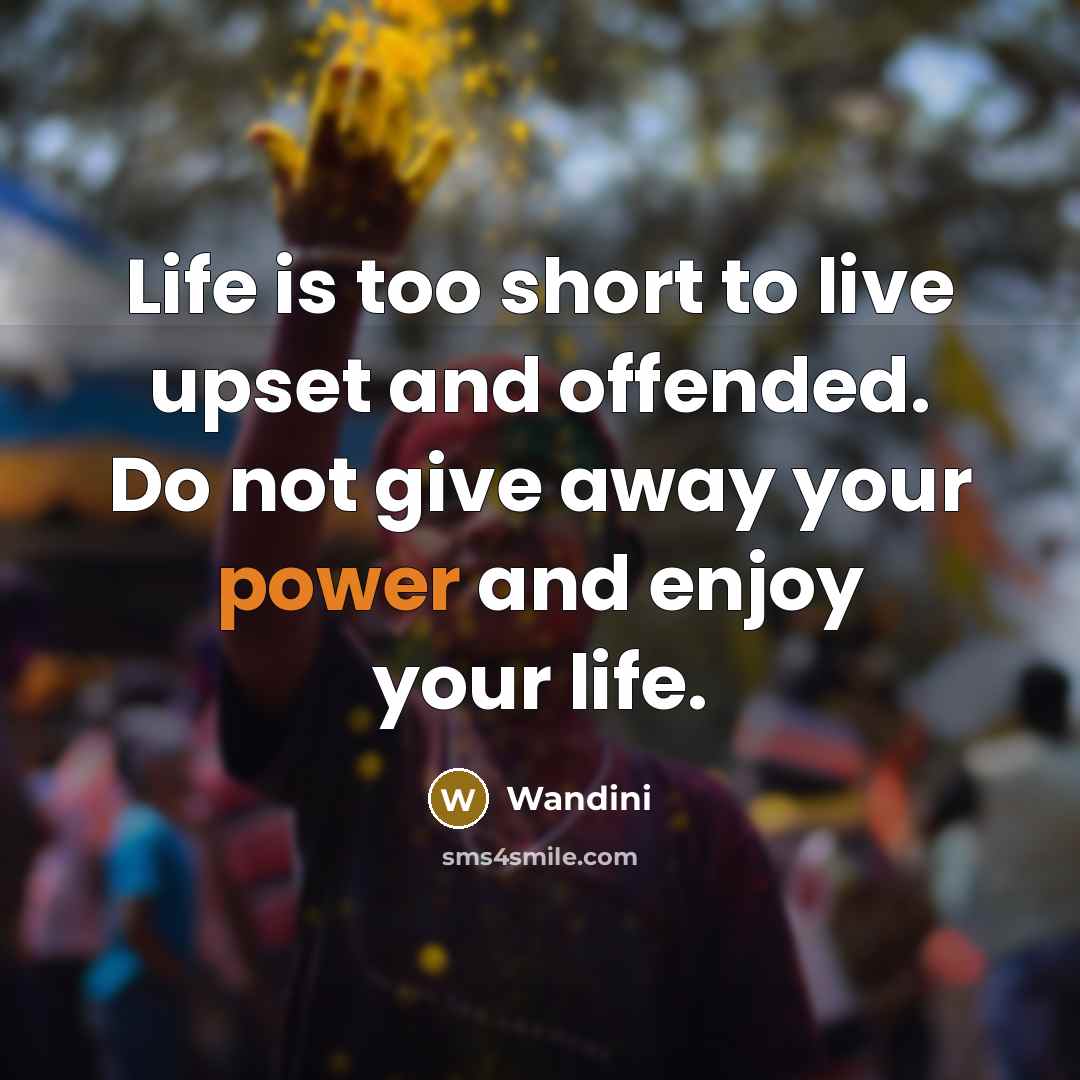 “Life is too short to live upset and offended. Do…” quote by Wandini