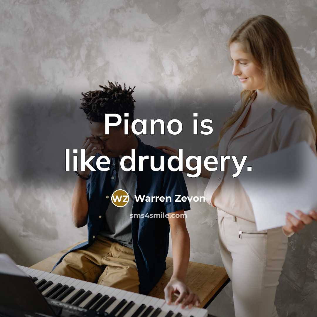 “Piano is like drudgery.…” quote by Warren Zevon