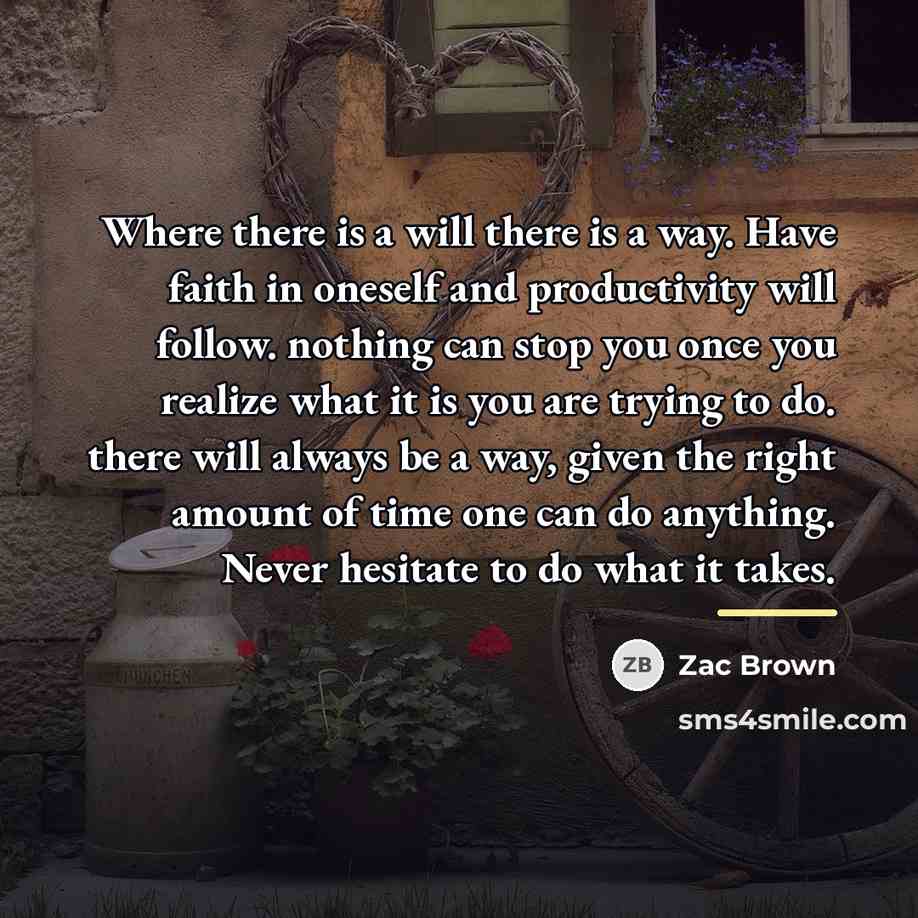“Where there is a will there is a way. Have…” quote by Zac Brown