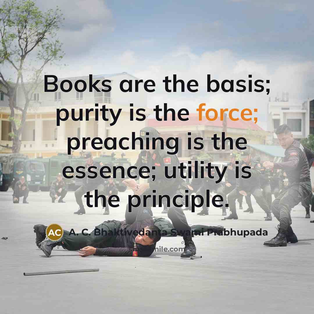 “Books are the basis; purity is the force; preaching is…” quote by A. C. Bhaktivedanta Swami Prabhupada