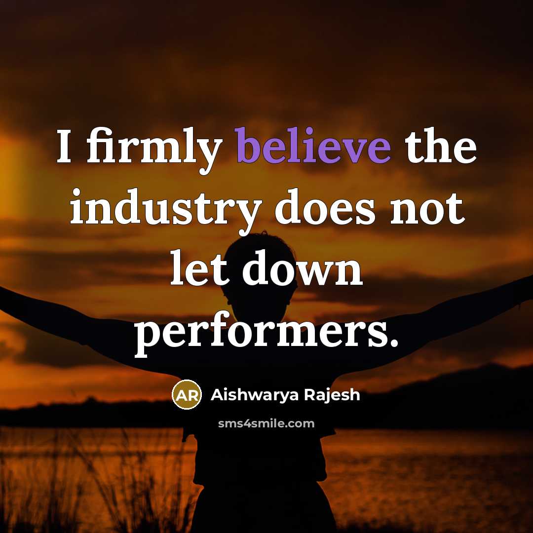 “I firmly believe the industry does not let down performers.…” quote by Aishwarya Rajesh