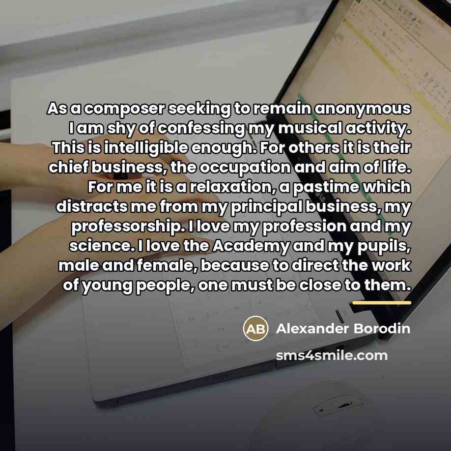 “As a composer seeking to remain anonymous I am shy…” quote by Alexander Borodin