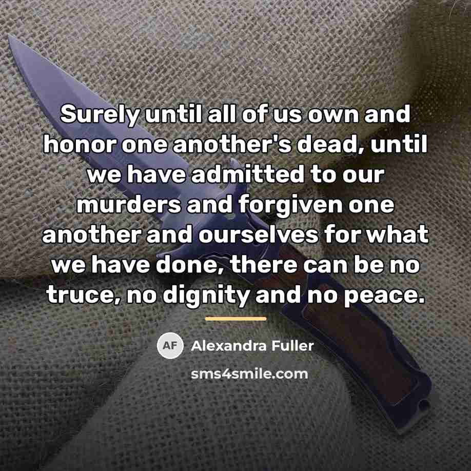 “Surely until all of us own and honor one another's…” quote by Alexandra Fuller
