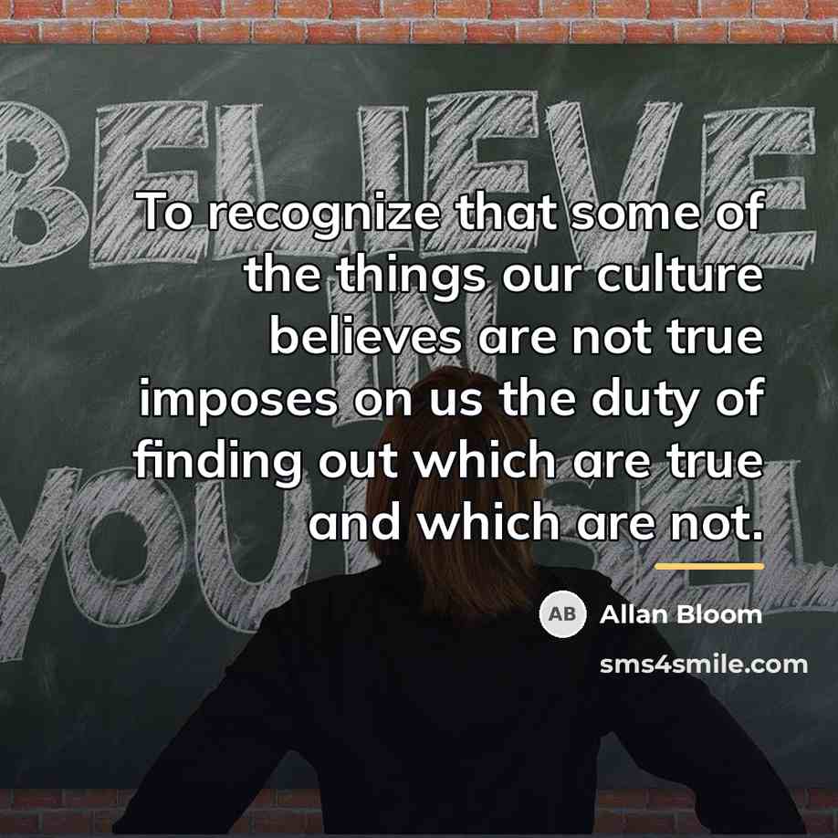 “To recognize that some of the things our culture believes…” quote by Allan Bloom