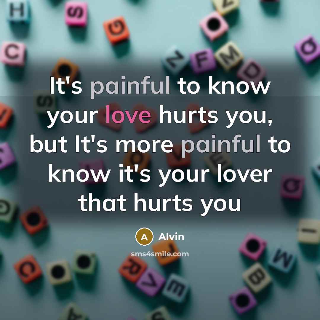 “It's painful to know your love hurts you, but It's…” quote by Alvin