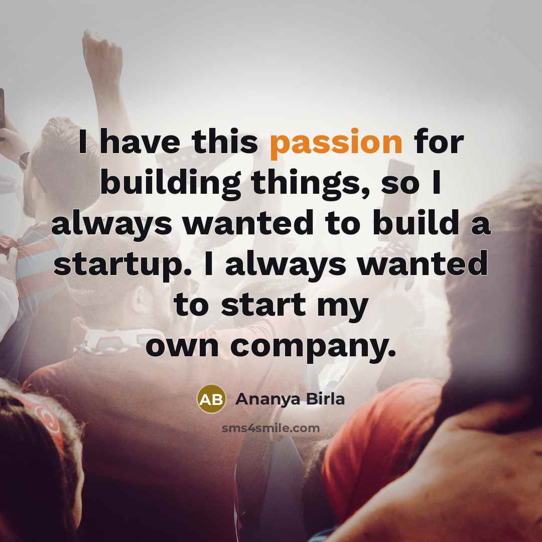 “I have this passion for building things, so I always…” quote by Ananya Birla