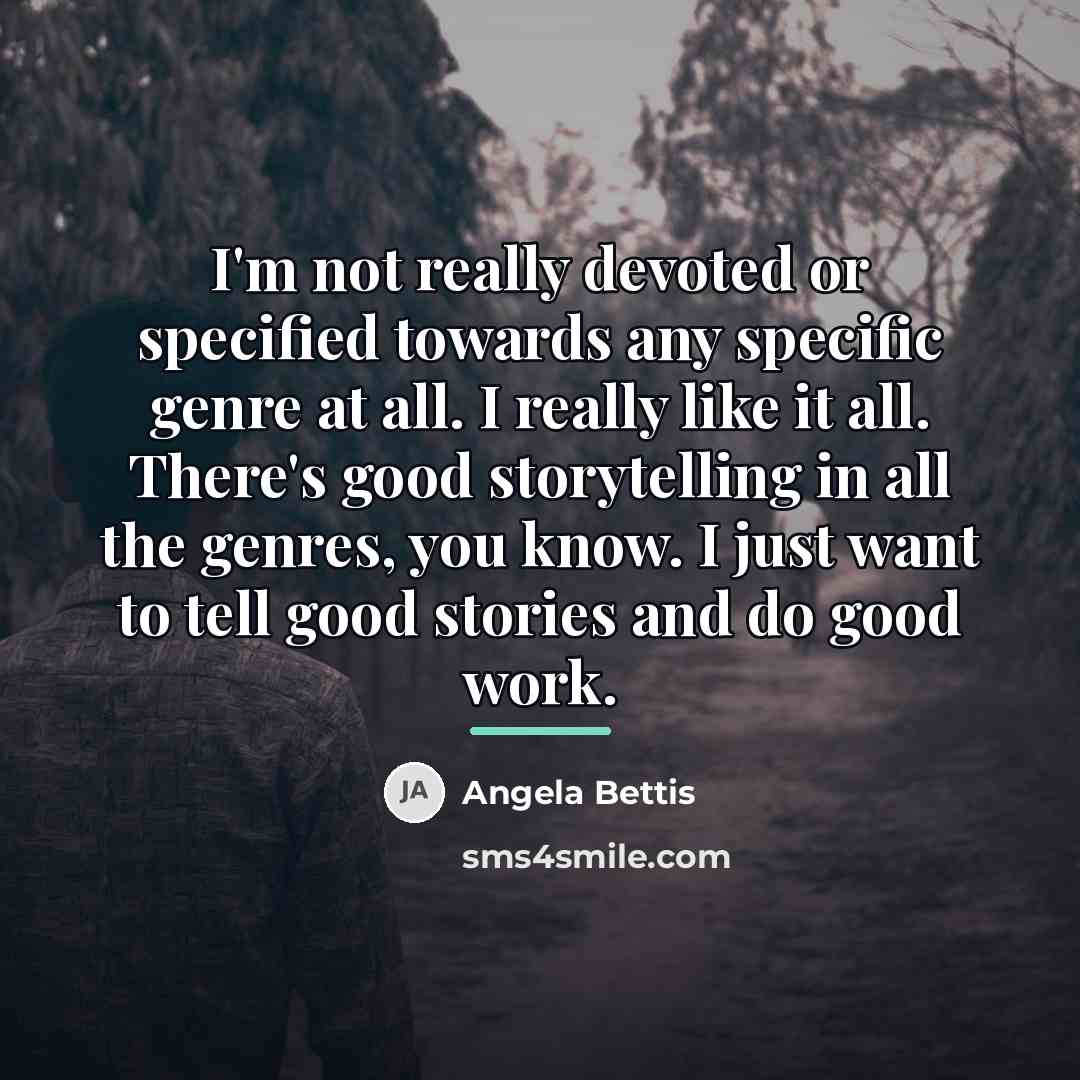 “I'm not really devoted or specified towards any specific genre…” quote by Angela Bettis