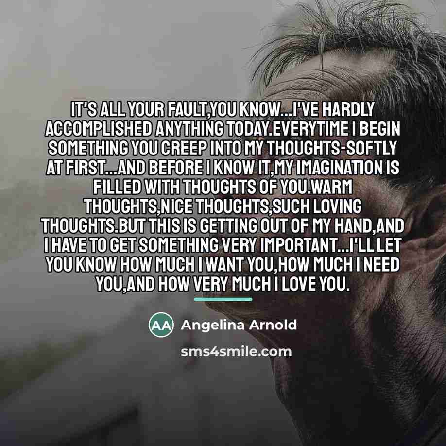 “It's all your fault,you know...I've hardly accomplished anything today.Everytime I…” quote by Angelina Arnold