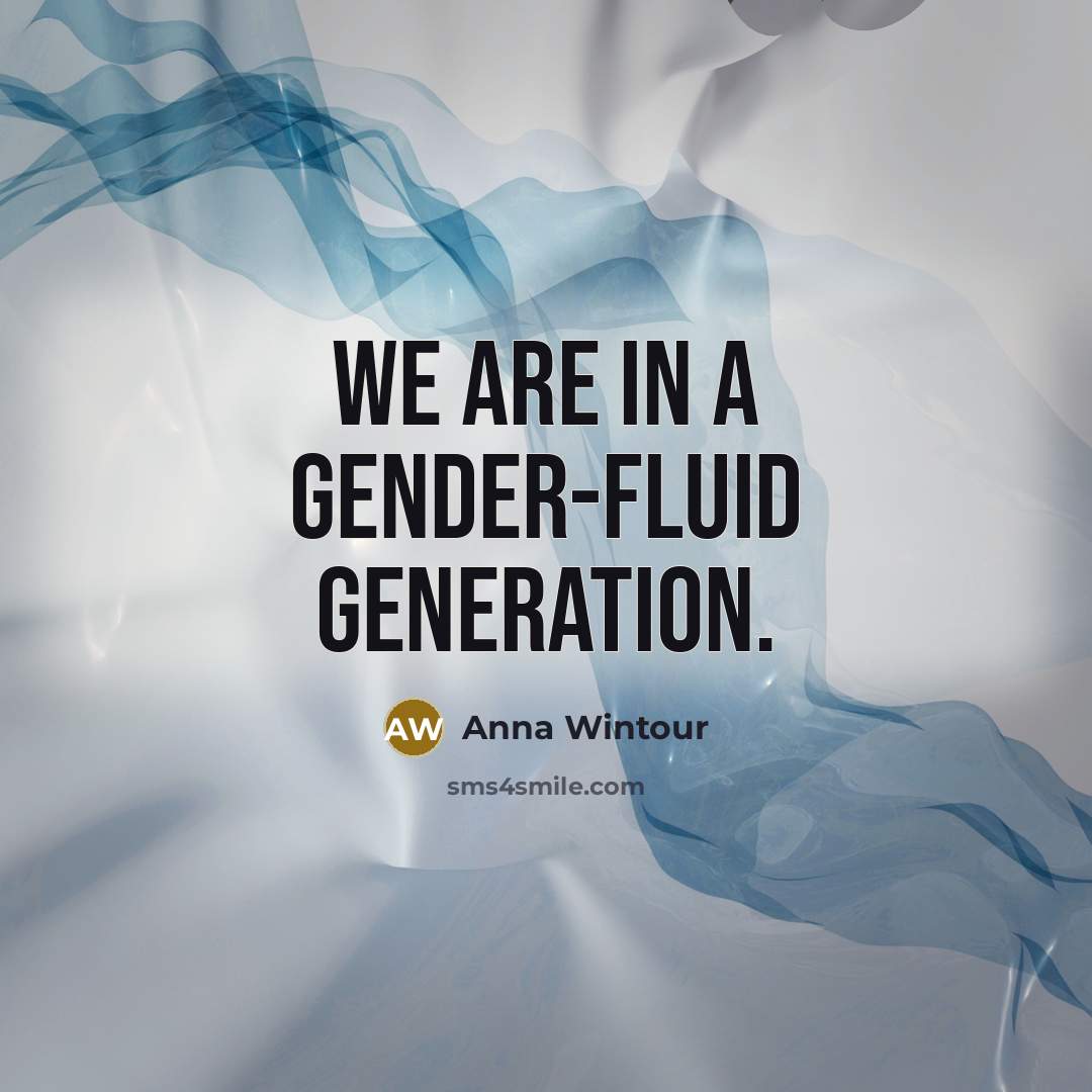 “We are in a gender-fluid generation.…” quote by Anna Wintour