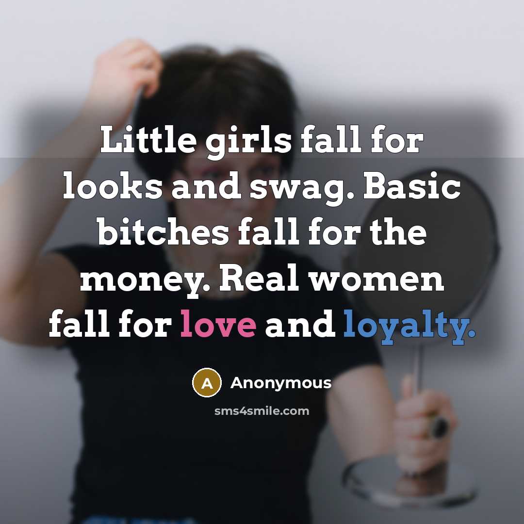 “Little girls fall for looks and swag. Basic bitches fall…” quote by Anonymous