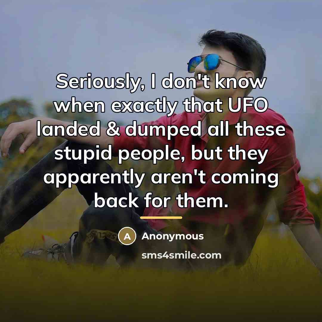 “Seriously, I don't know when exactly that UFO landed &…” quote by Anonymous