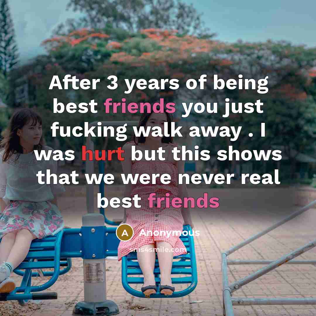 “After 3 years of being best friends you just fucking…” quote by Anonymous
