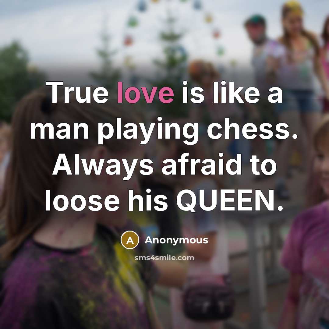 “True love is like a man playing chess. Always afraid…” quote by Anonymous