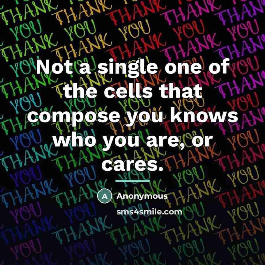 “Not a single one of the cells that compose you…” quote by Anonymous