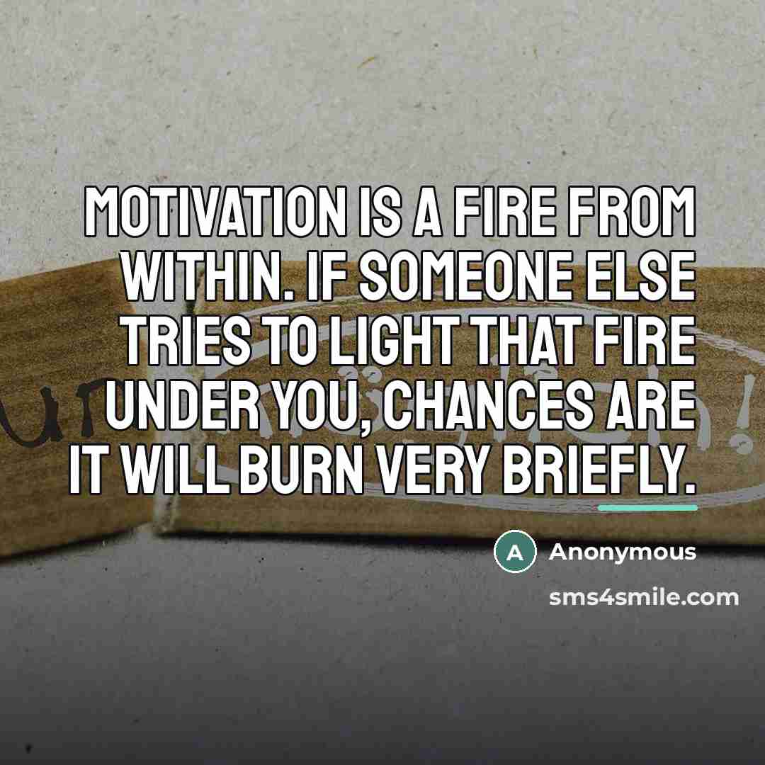 “Motivation is a fire from within. If someone else tries…” quote by Anonymous