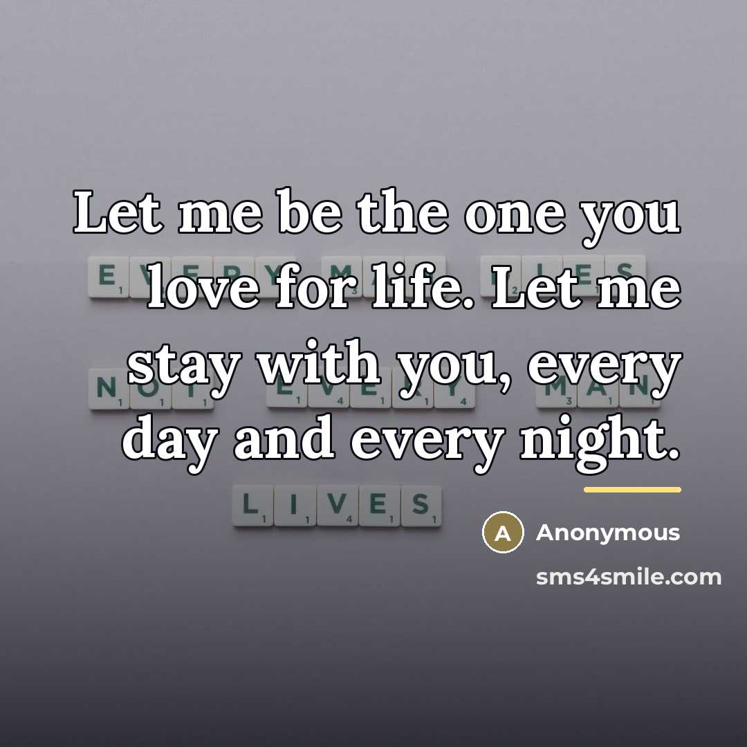 “Let me be the one you love for life. Let…” quote by Anonymous