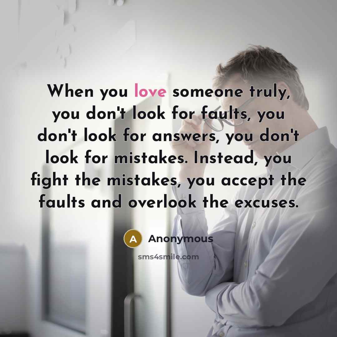 “When you love someone truly, you don't look for faults,…” quote by Anonymous