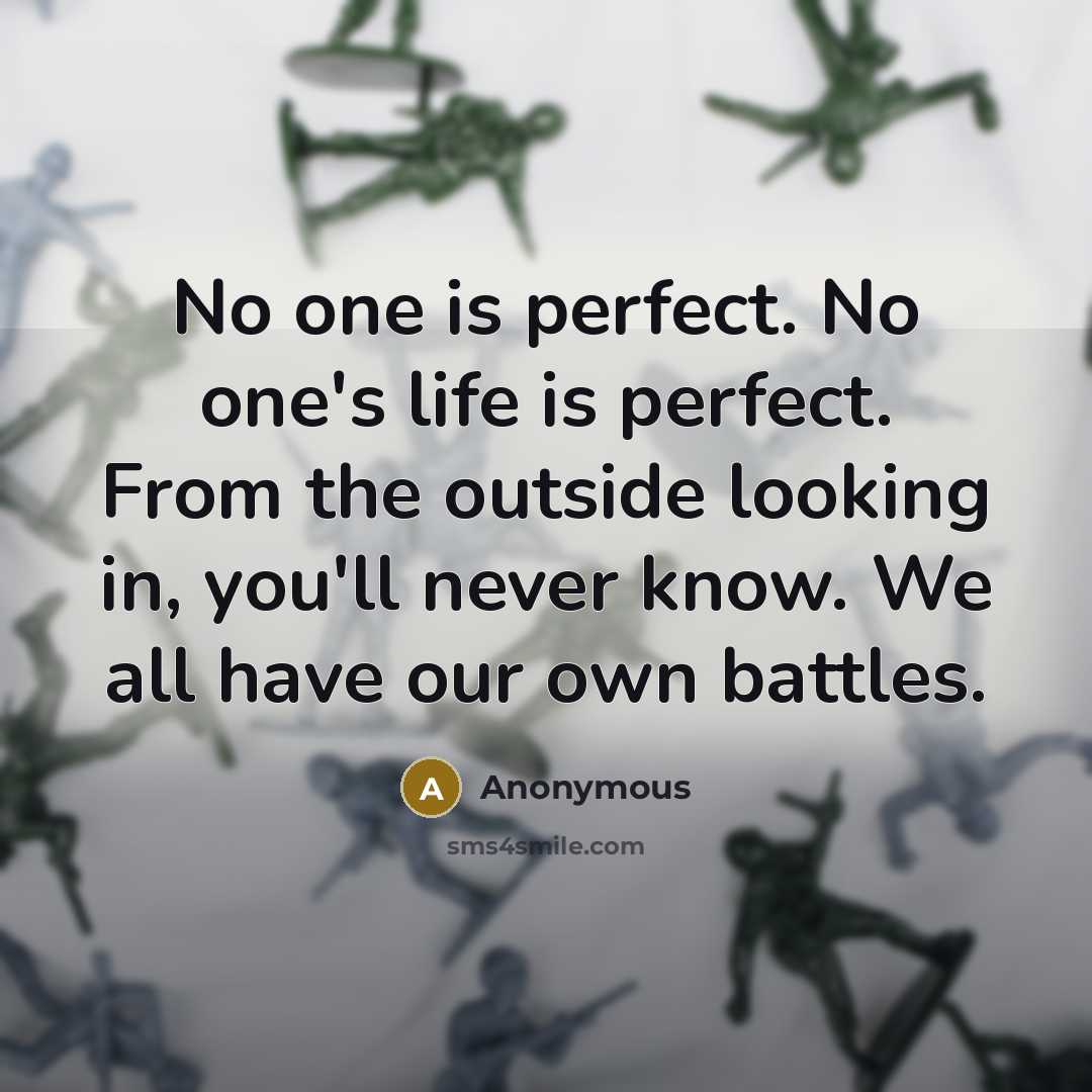 “No one is perfect. No one's life is perfect. From…” quote by Anonymous