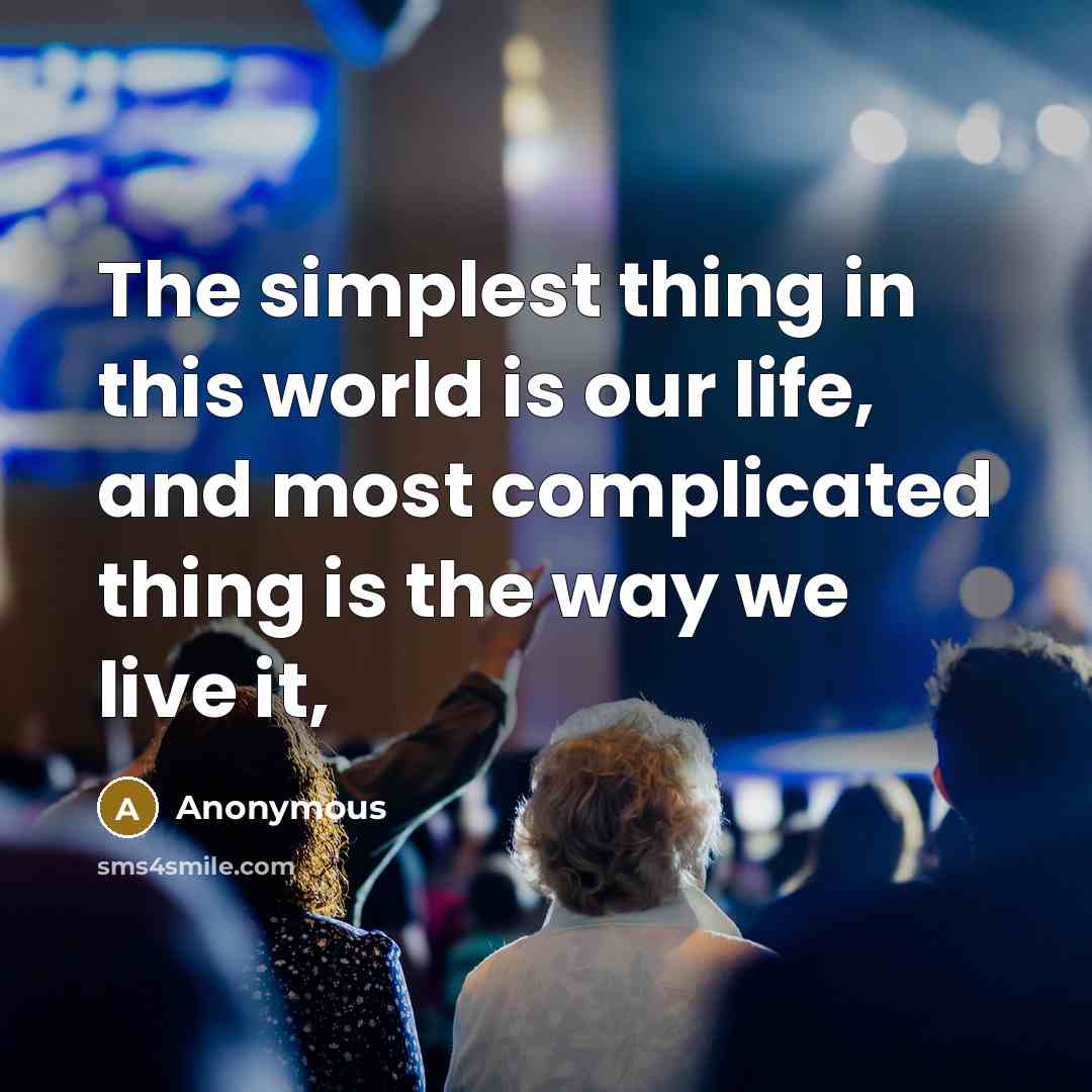 “The simplest thing in this world is our life, and…” quote by Anonymous