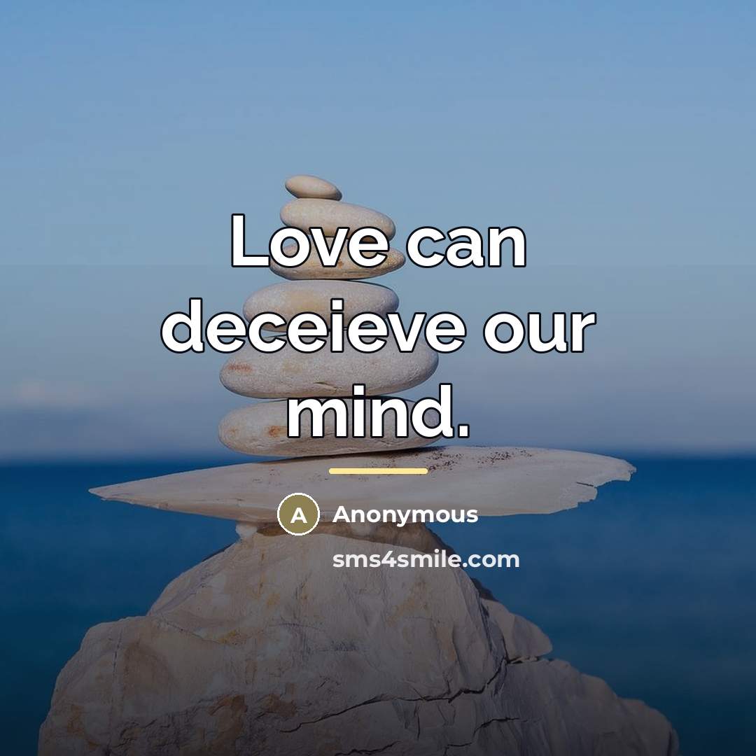 “Love can deceieve our mind.…” quote by Anonymous