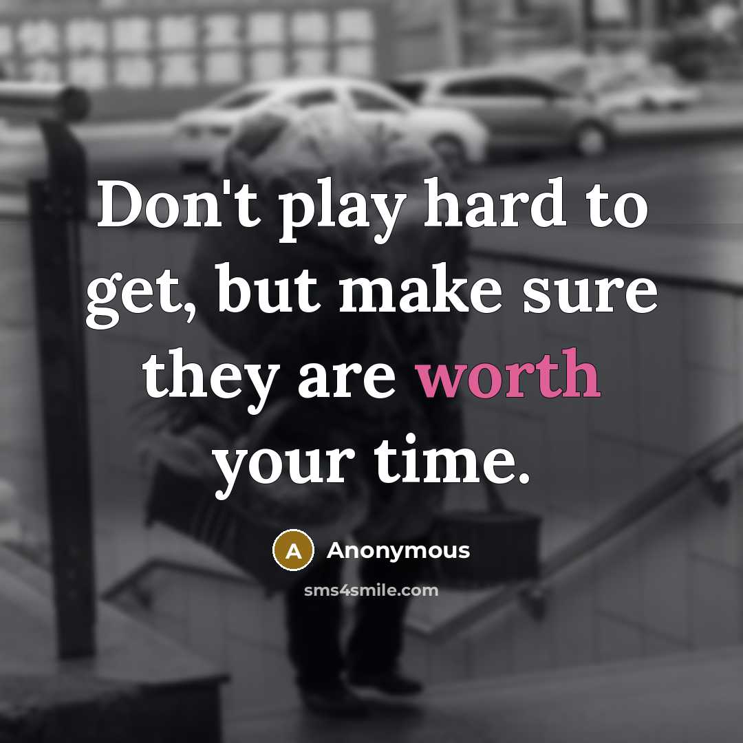 “Don't play hard to get, but make sure they are…” quote by Anonymous