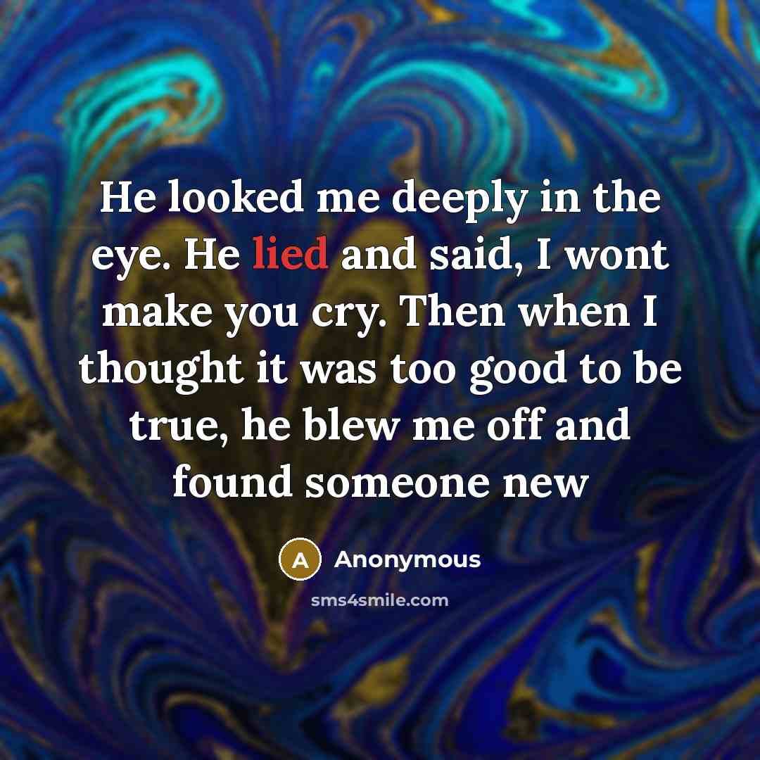 “He looked me deeply in the eye. He lied and…” quote by Anonymous