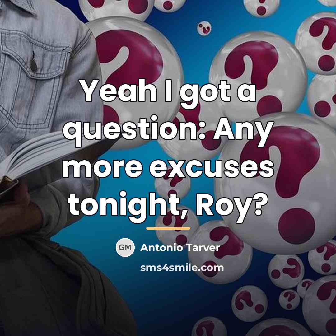 “Yeah I got a question: Any more excuses tonight, Roy?…” quote by Antonio Tarver