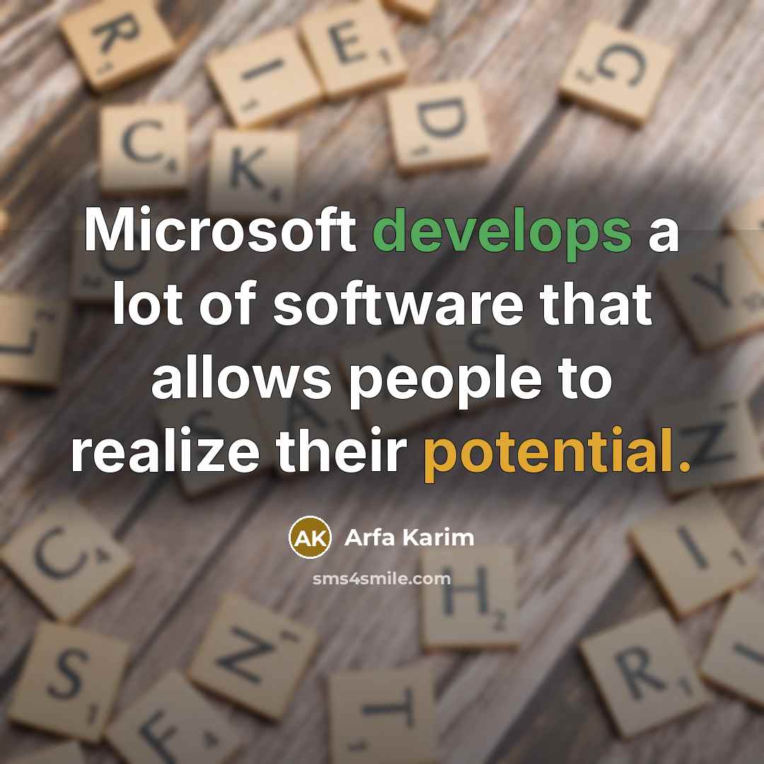 “Microsoft develops a lot of software that allows people to realize their potential.” quote by Arfa Karim