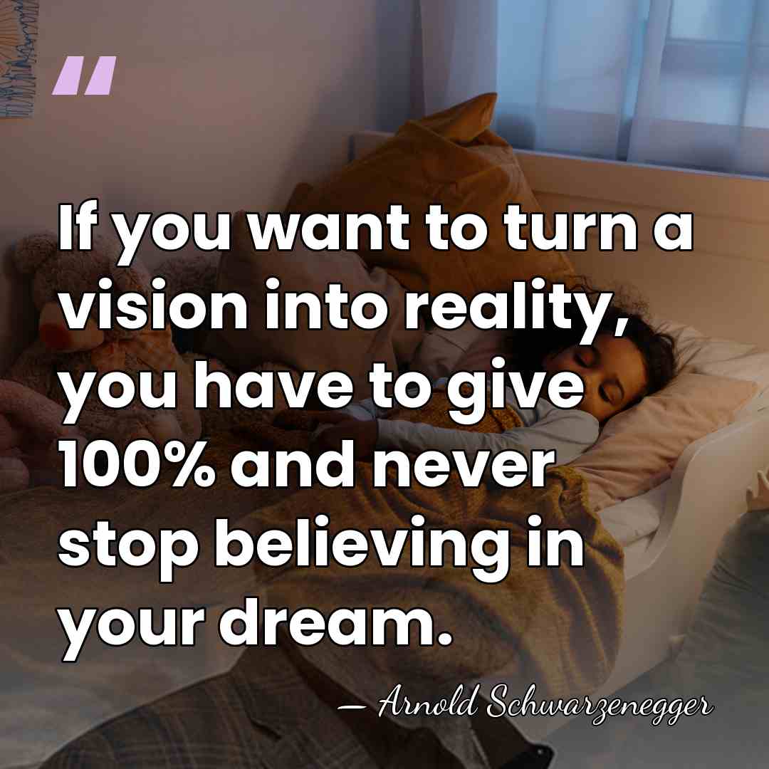 If you want to turn a vision into reality, you have to&hellip; - Arnold Schwarzenegger