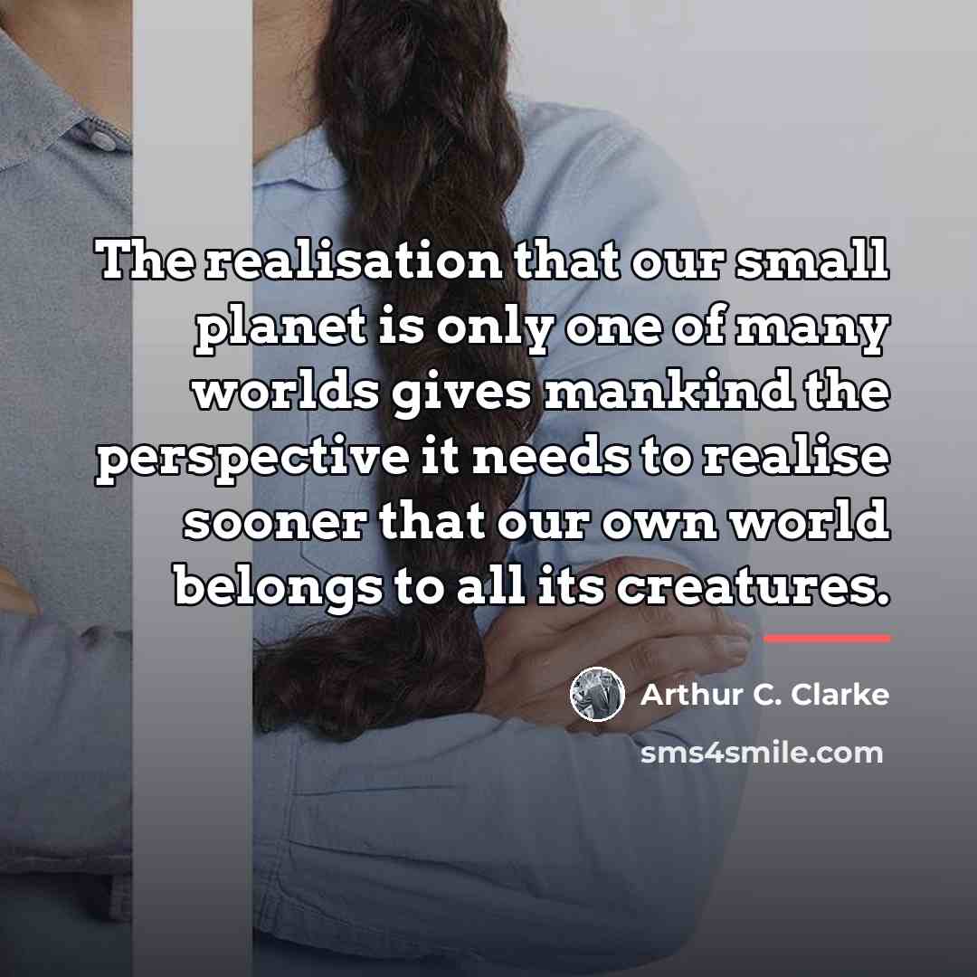 “The realisation that our small planet is only one of…” quote by Arthur C. Clarke