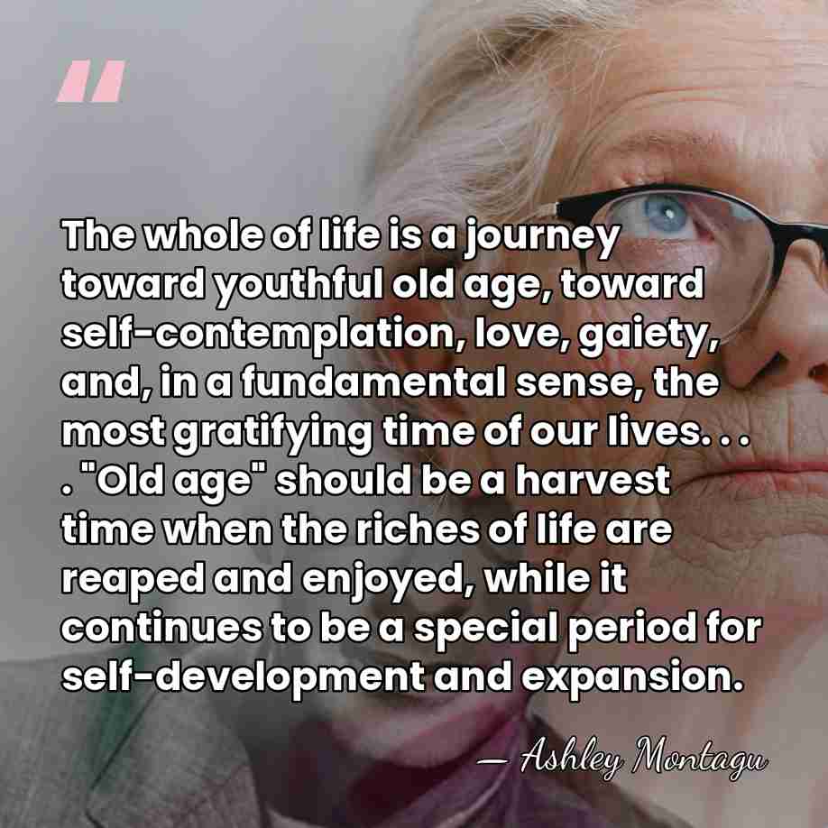 The whole of life is a journey toward youthful old age, toward&hellip; - Ashley Montagu