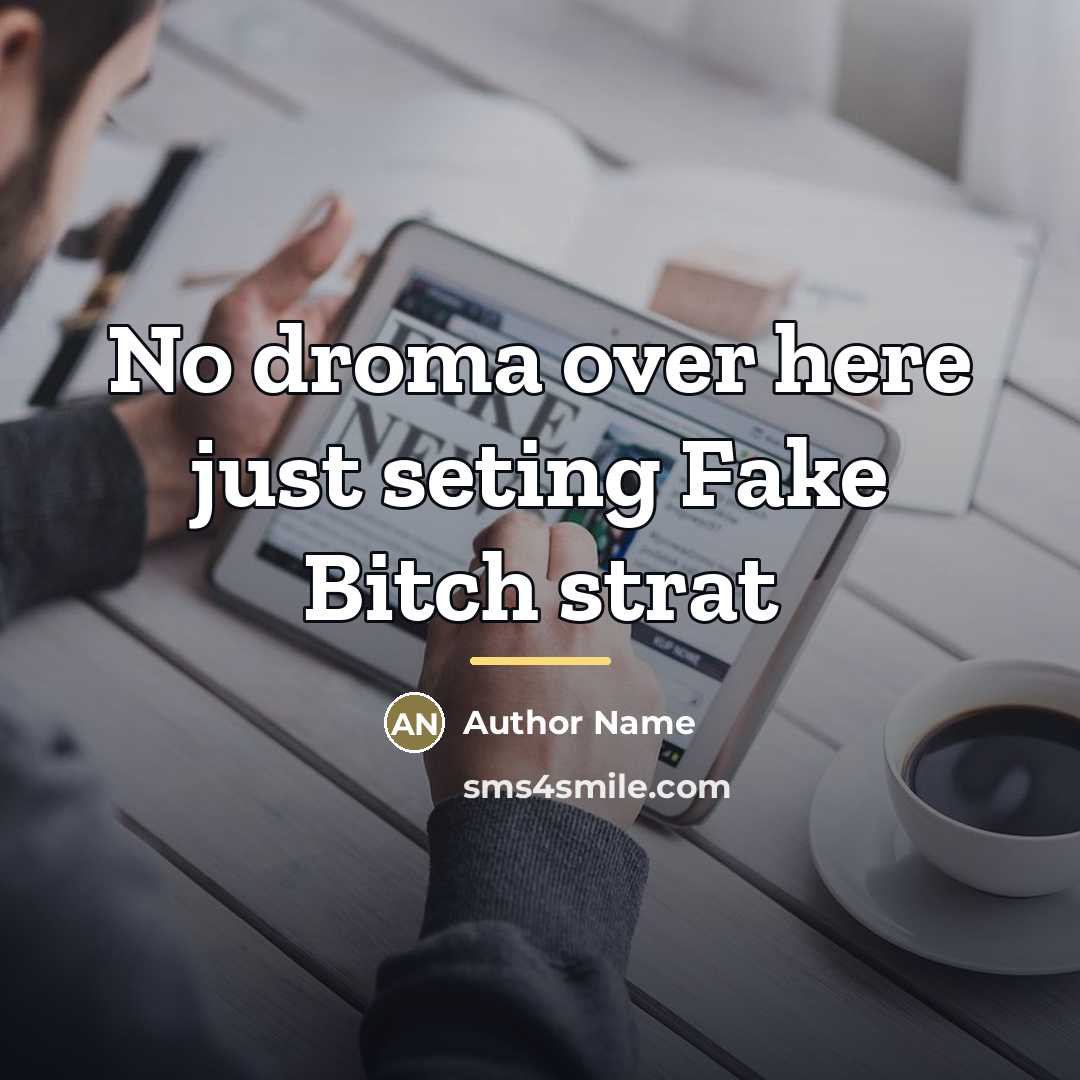 “No droma over here just seting Fake Bitch strat…” quote by Author Name