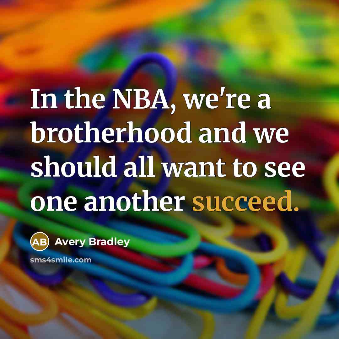 “In the NBA, we're a brotherhood and we should all…” quote by Avery Bradley