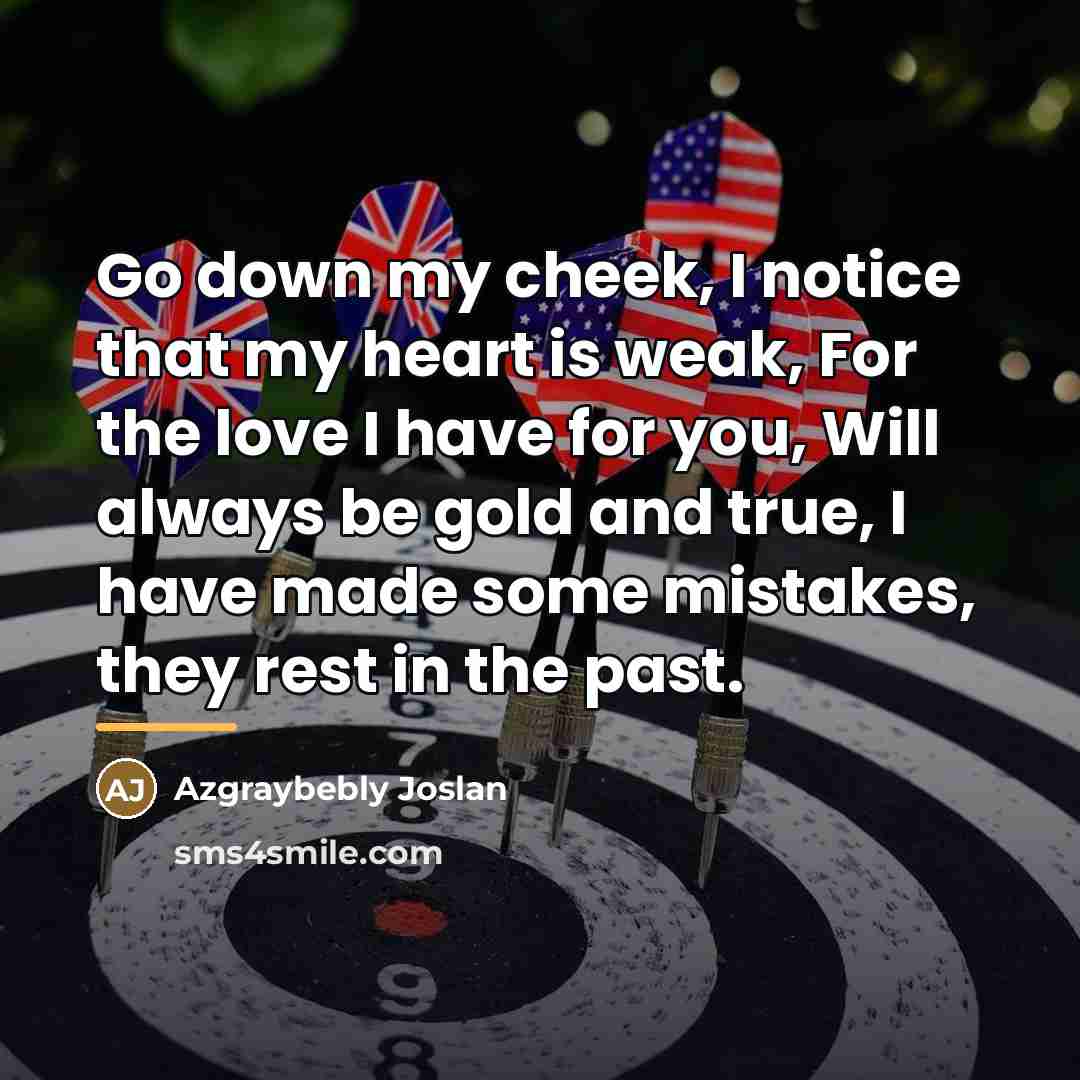 “Go down my cheek, I notice that my heart is…” quote by Azgraybebly Joslan