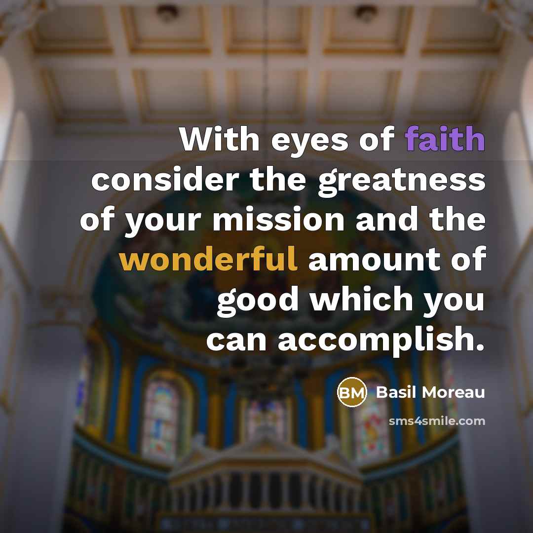“With eyes of faith consider the greatness of your mission…” quote by Basil Moreau