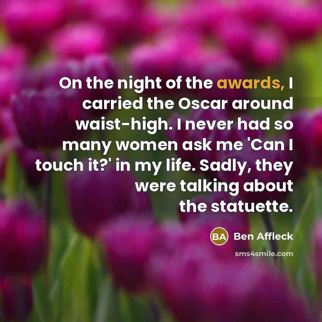 “On the night of the awards, I carried the Oscar…” quote by Ben Affleck