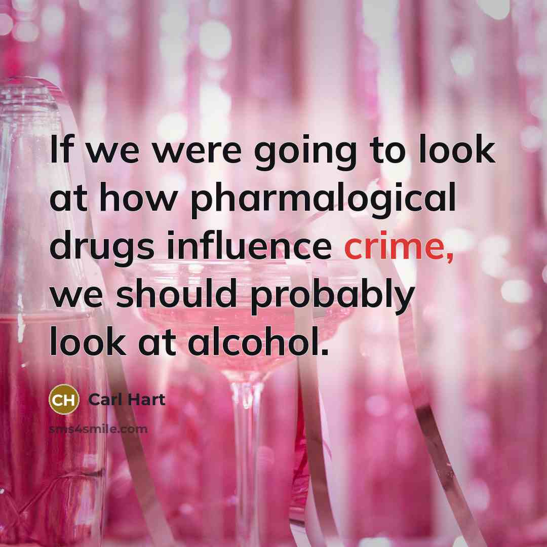 “If we were going to look at how pharmalogical drugs…” quote by Carl Hart