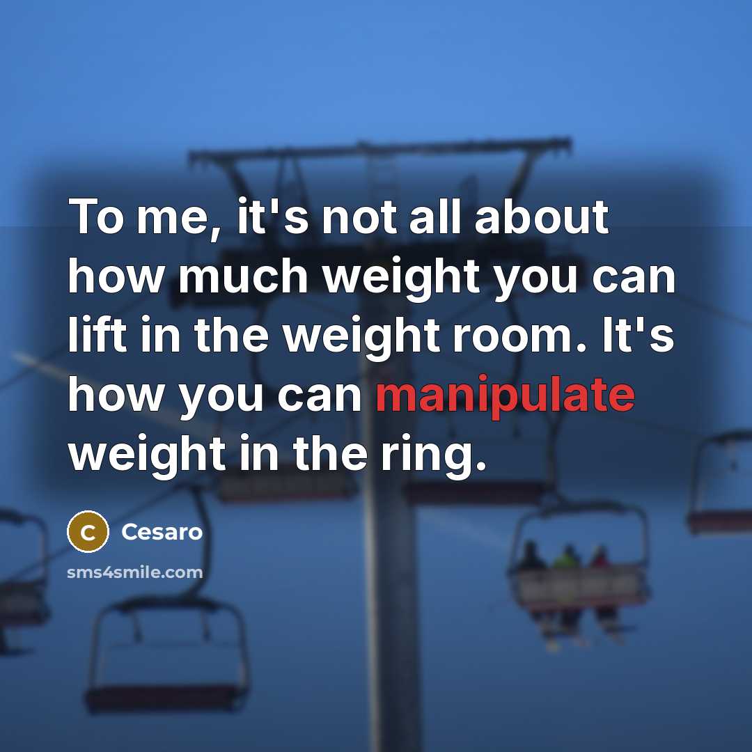 “To me, it's not all about how much weight you…” quote by Cesaro
