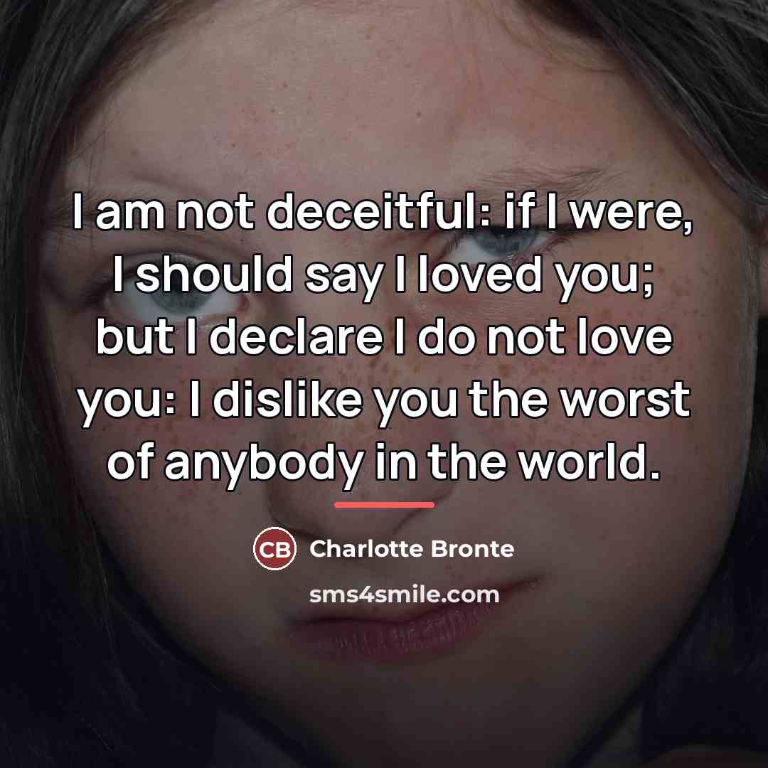“I am not deceitful: if I were, I should say…” quote by Charlotte Bronte