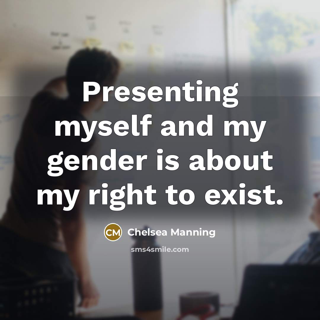 “Presenting myself and my gender is about my right to…” quote by Chelsea Manning