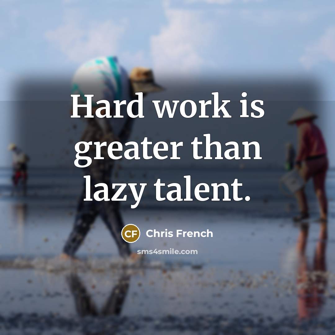 “Hard work is greater than lazy talent.…” quote by Chris French