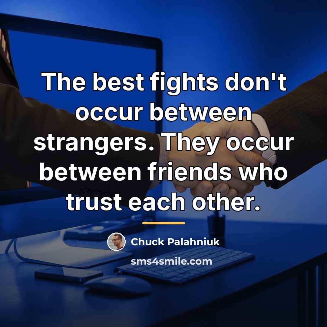 “The best fights don't occur between strangers. They occur between…” quote by Chuck Palahniuk