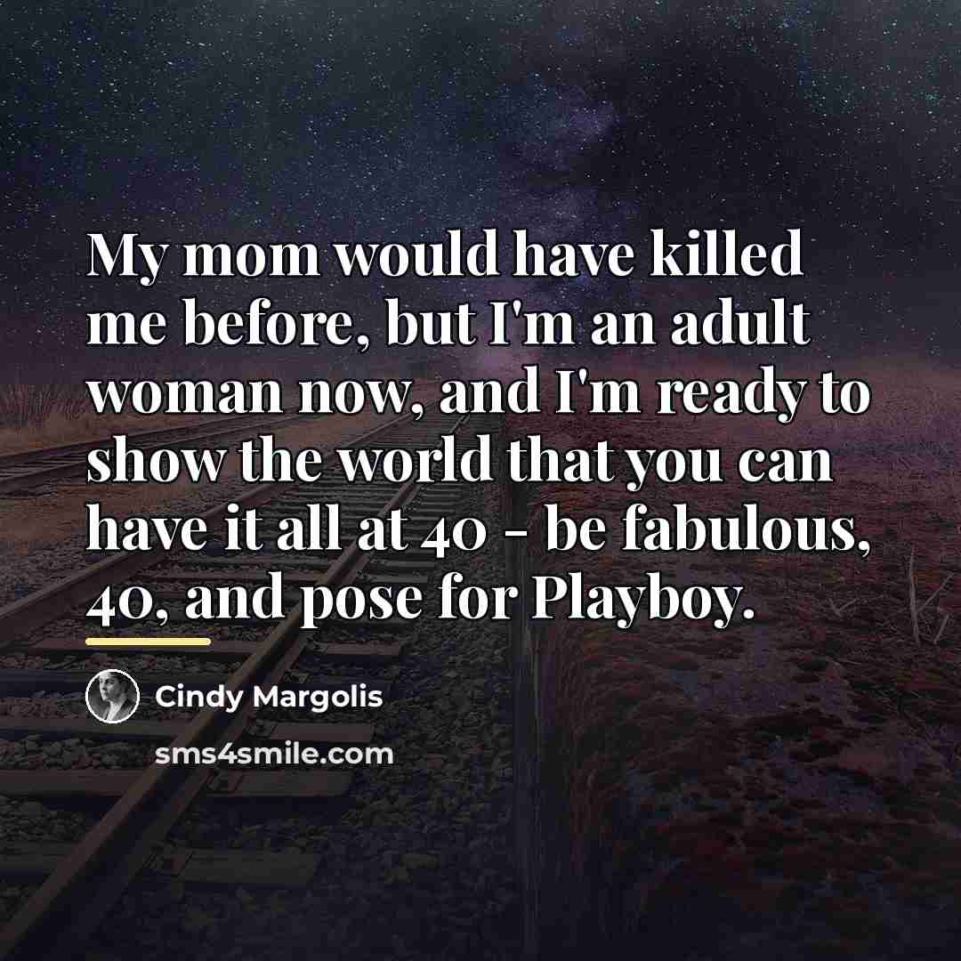 “My mom would have killed me before, but I'm an…” quote by Cindy Margolis