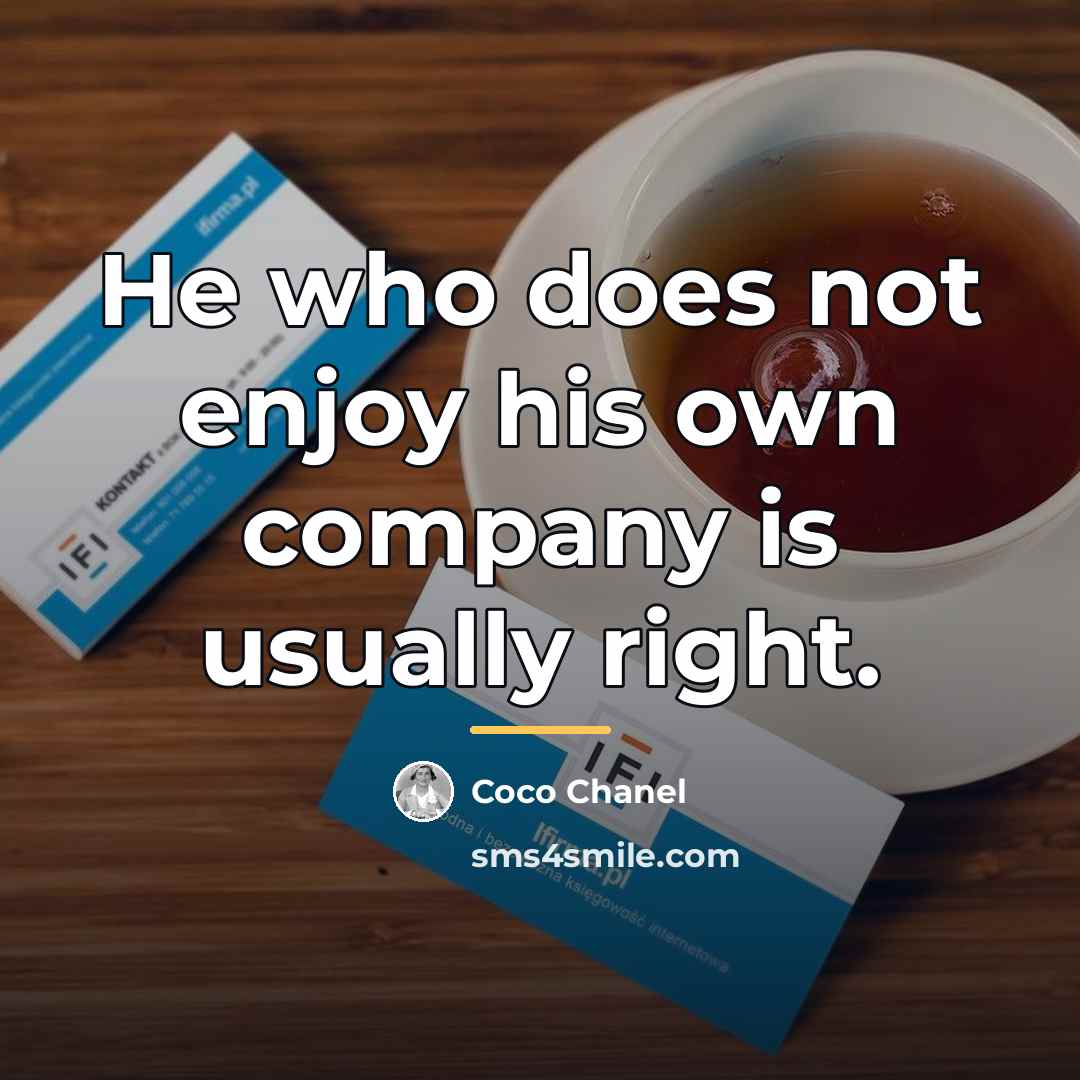 “He who does not enjoy his own company is usually…” quote by Coco Chanel